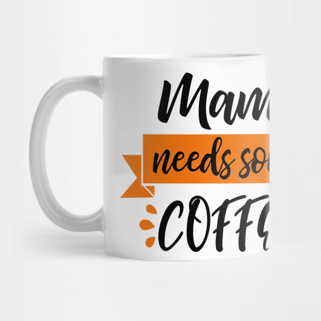 Mama Needs Some Coffee by Coral Graphics